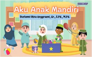 Aku anak mandiri / Stefanni Okta Anggraeni ; editor, Lilik Isnawati