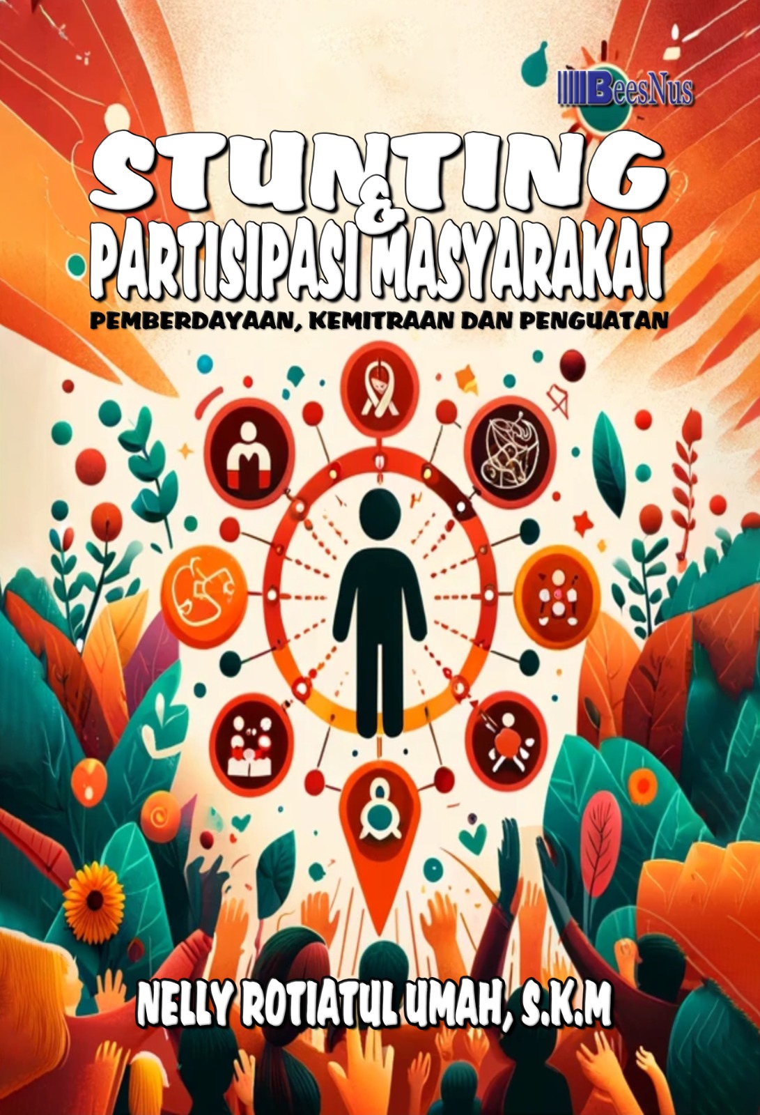 Stunting dan partisipasi masyarakat : pemberdayaan, kemitraan dan penguatan