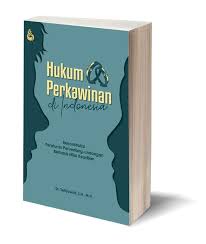 Hukum perkawinan di Indonesia :  Rekontruksi peraturan perundang-undangan berbasis nilai keadilan / Dr. Setiyowati, S.H., M.H.