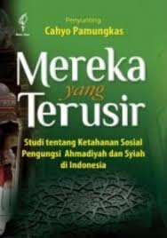 Mereka yang Terusir :  Studi Tentang Ketahanan Sosial Pengungsi Ahmadiyah dan Syiah di Indonesia / Penyunting ; Cahyo Pamungkas