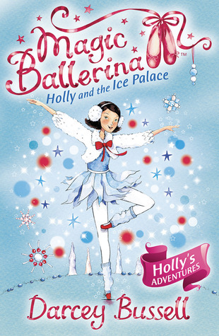 Magic Ballerina : Holly and the Ice Palace / Darcey Bussell