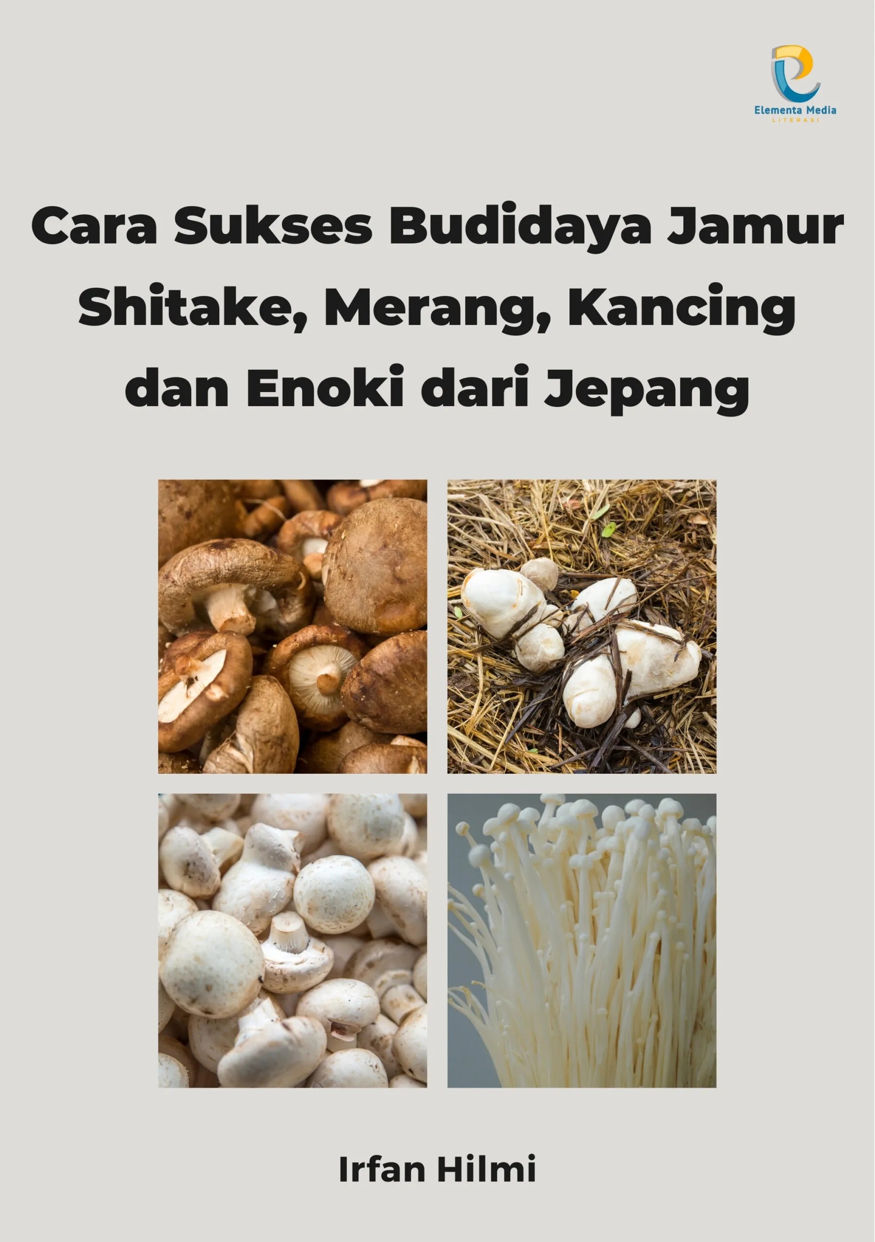 Cara sukses budidaya jamur shitake, merang, kancing dan enoki dari jepang