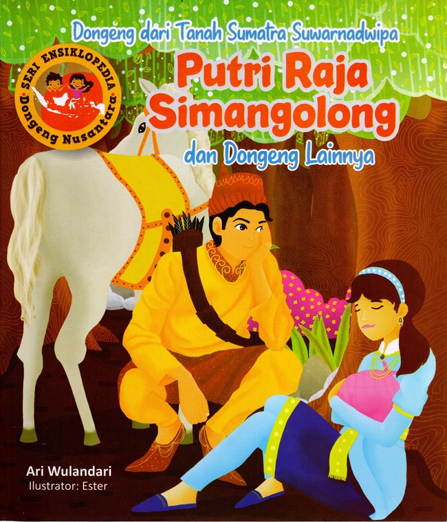 Dongeng dari tanah Sumatra suwarnadwipa putri raja Simangolong dan dongeng lainnya : Seri ensiklopedia dongeng nusantara