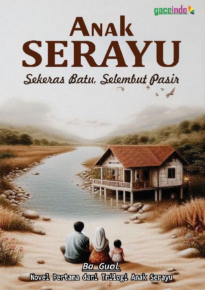 Anak serayu :  sekeras batu, selembut pasir / Ba Goul