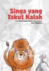 Singa yang takut kalah / Liza Esterhuyse ; ilustrator, Andre Kieswetter ; penerjemah, Siti Kulsum ; editor, Ika Febrianti