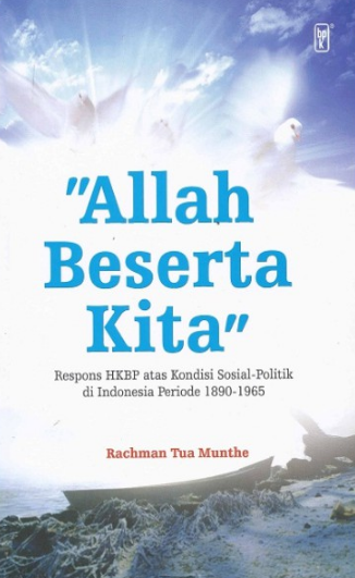 Allah beserta kita : respons HKBP atas kondisi sosial-politik di Indonesia periode 1890-1965