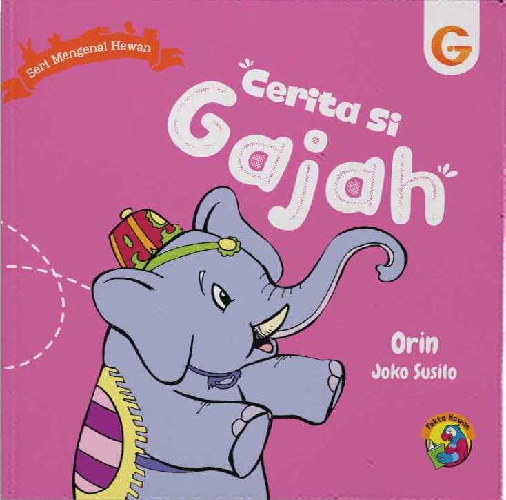 Cerita si gajah :  Seri mengenal hewan / Orin ; penyunting, Jumi Haryani ; ilustrasi, Joko Susilo