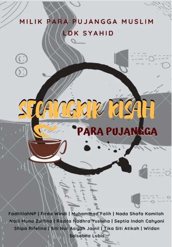 Secangkir kisah para pujangga / Fadhillah NP, Firda Windi, Muhammad Falih, Nada Shafa Kamilah, Naili Muna Zulfina, Razita Nadhra Yuslima, Septia Indah Cahyani, Shipa Rifelina, Siti Nur Asiyah Jamil, Tika Siti Atikah, Wildan Salsabila Lubis