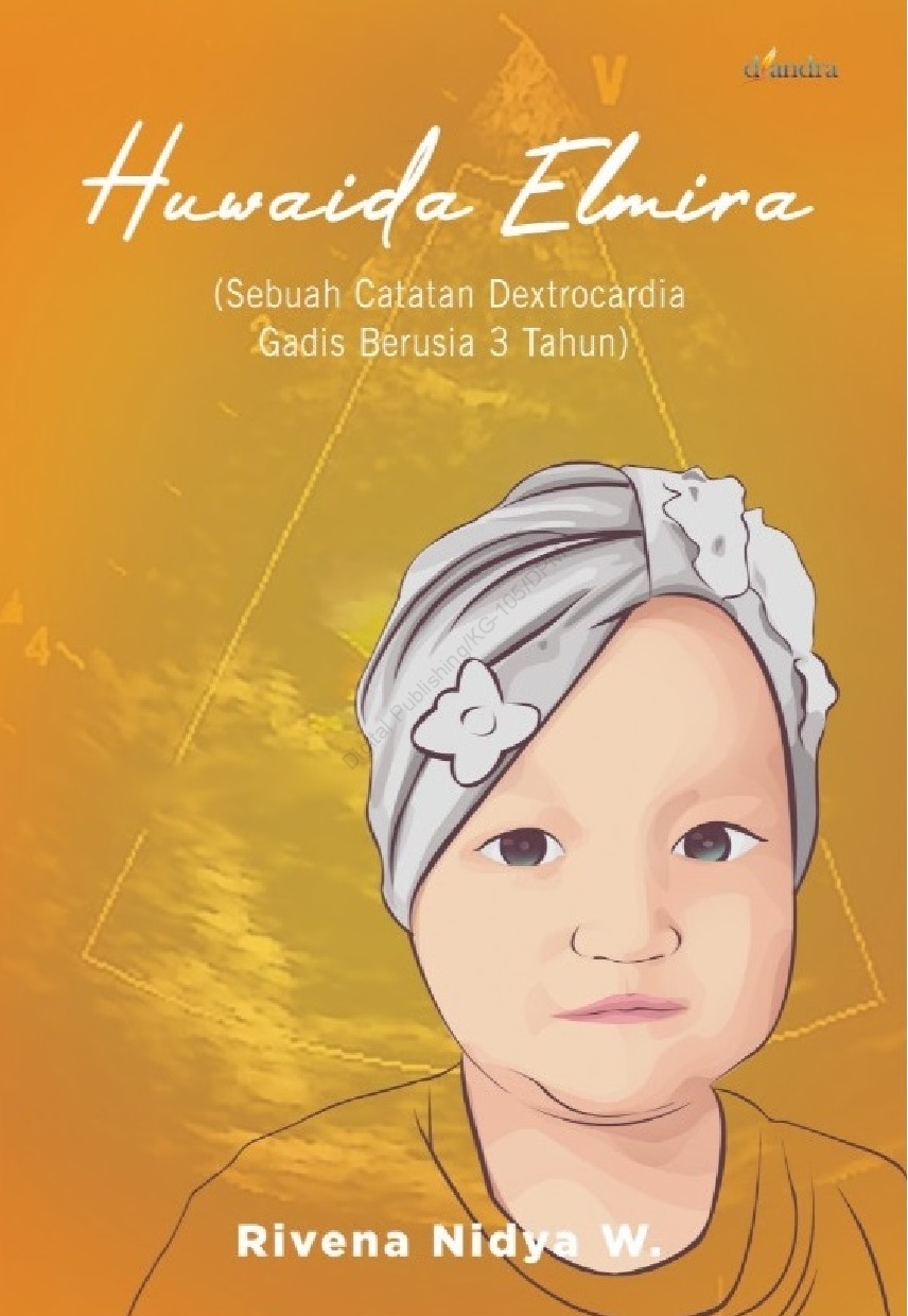 Huwaida Elmira :  sebuah catatan dextrocardia gadis berusia 3 tahun / Rivena Nidya Windasari ; editor, Dyah Permatasari
