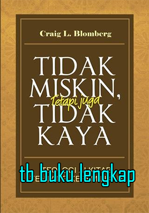 Tidak miskin, tetapi juga tidak kaya :  teologi alkitab tentang kepemilikan / Craig L. Blomberg ; penerjemah Wenas Kalangit ; editor Chrisostomus Sihotang