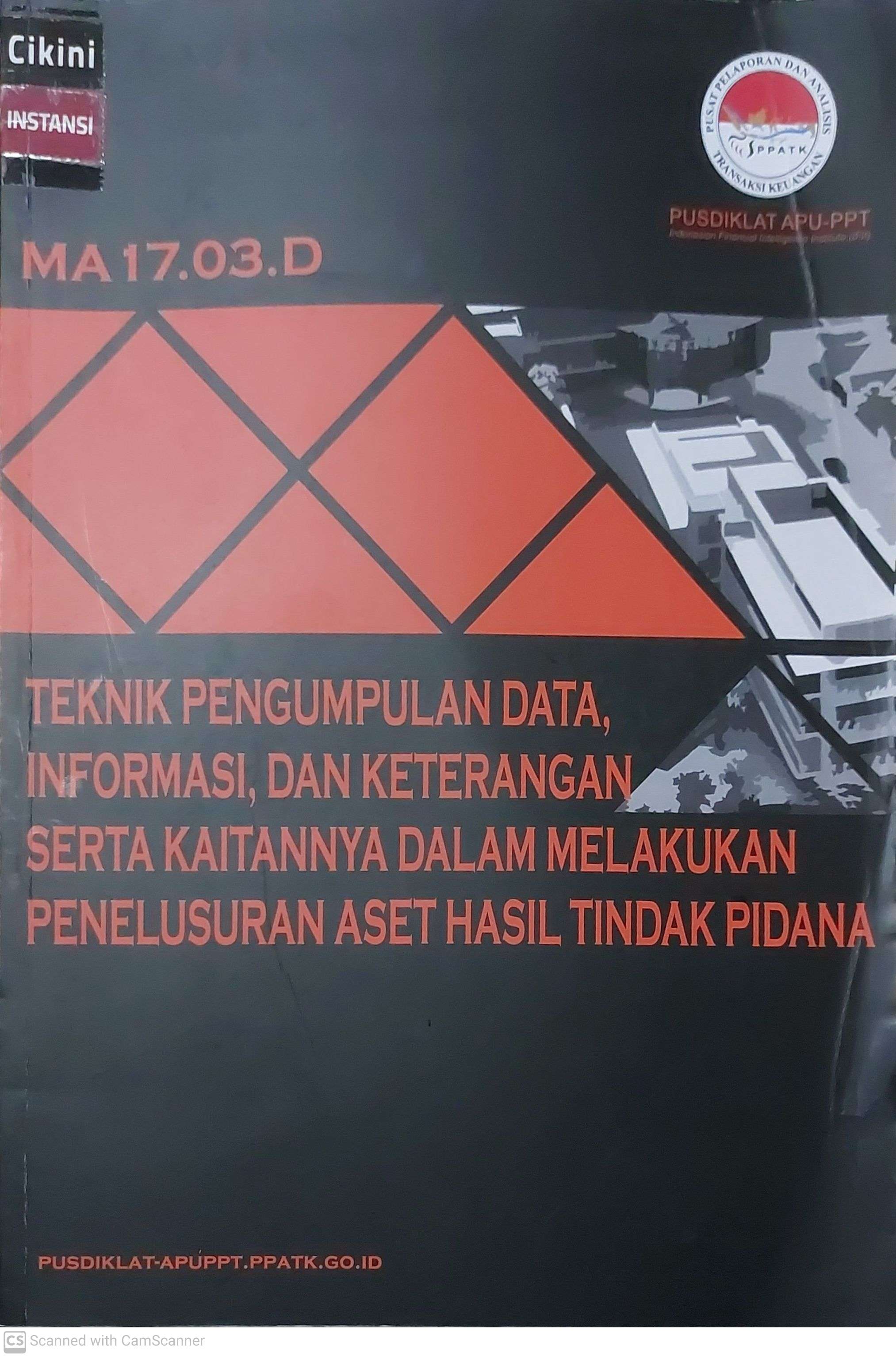 Teknik pengumpulan data, informasi, dan keterangan serta kaitannya dalam melakukan penelusuran aset hasil tindak pidana : MA 17.03.D