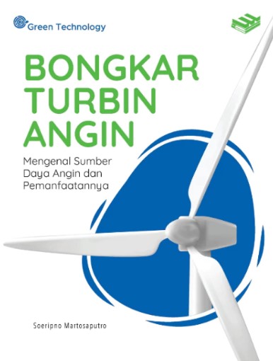 Bongkar turbin angin : mengenal sumber daya / Soeripno Martosaputro ; penyunting, Noorayni Rahmawati ; ilustrator, Ayu Prameswary