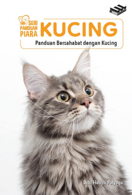 Seri panduan piara: kucing : panduan bersahabat dengan kucing
