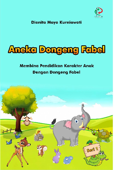Aneka dongeng fabel : Membina pendidikan karakter anak dengan dongeng fabel