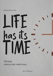 Life has its time : tenang, semua ada waktunya