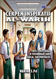 Cerpen inspiratif al-warih : cerita pendek remaja di persimpangan sains, sekolah, dan spiritual