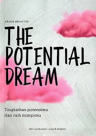 The Potential Dream : Tingkatkan Potensimu dan Raih Mimpimu