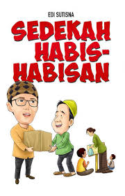 Sedekah habis - habisan / Edi sutisna, Penyunting ; Sintawati