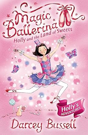 Magic Ballerina : Holly and the Land of Sweets / Darcey Bussell