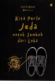 Kita perlu jeda untuk sembuh dari luka / Isma’ul Ahmad ; editor, Atina Barokatin