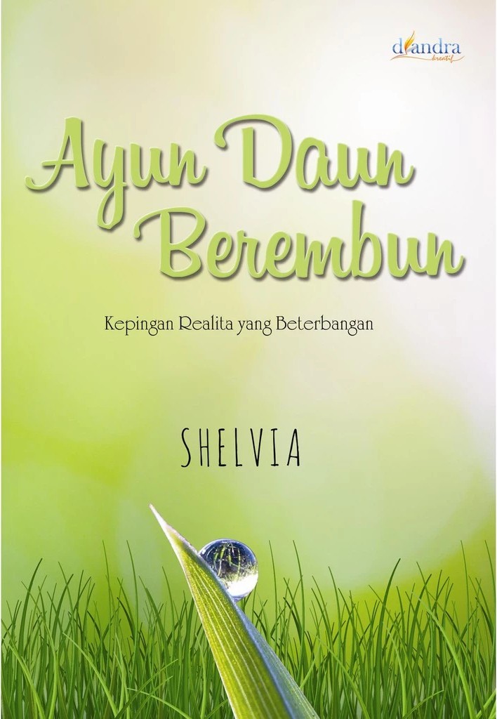 Ayun daun berembun :  kepingan realita yang beterbangan / Shelvia ; editor, Shelvia