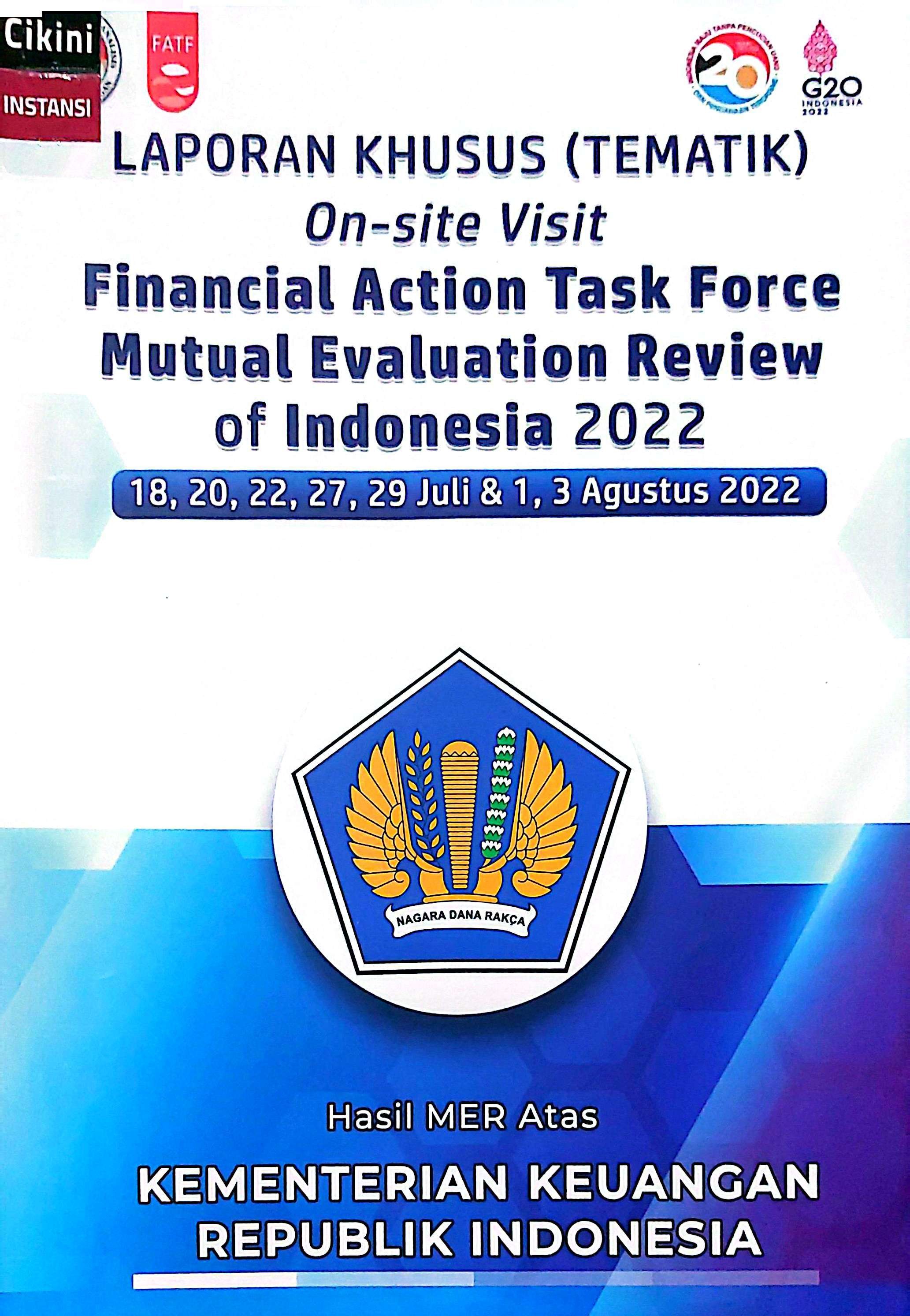 Laporan khusus (tematik) on-site visit financial action task force mutual evaluation review of Indonesia 2022 : 18, 20, 22, 27, 29 Juli & 1, 3 Agustus 2022 hasil MER atas Kementrian Keuangan Republik Indonesia