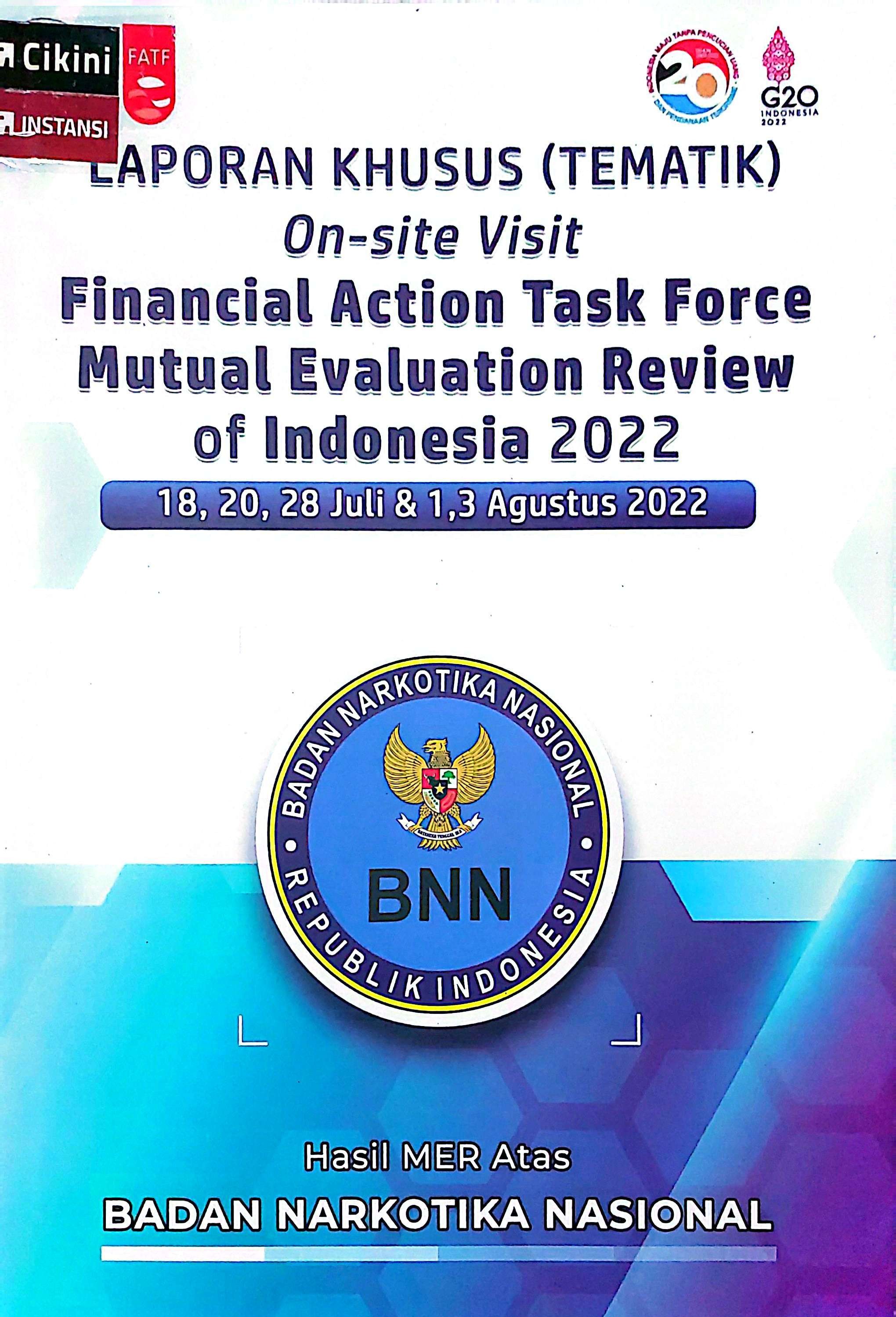 Laporan khusus (tematik) on-site visit financial action task force mutual evaluation review of Indonesia 2022 : 18, 20, 28 Juli & 1, 3 Agustus 2022 hasil MER atas Badan Narkotika Nasional