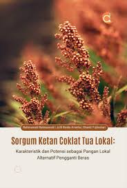 Sorgum Ketan Coklat Tua Lokal :  Karakteristik dan Potensi sebagai pangan lokal alternatif pengganti beras / Rahmawati, Julfi Restu Amelia, Shanti Pujilestari