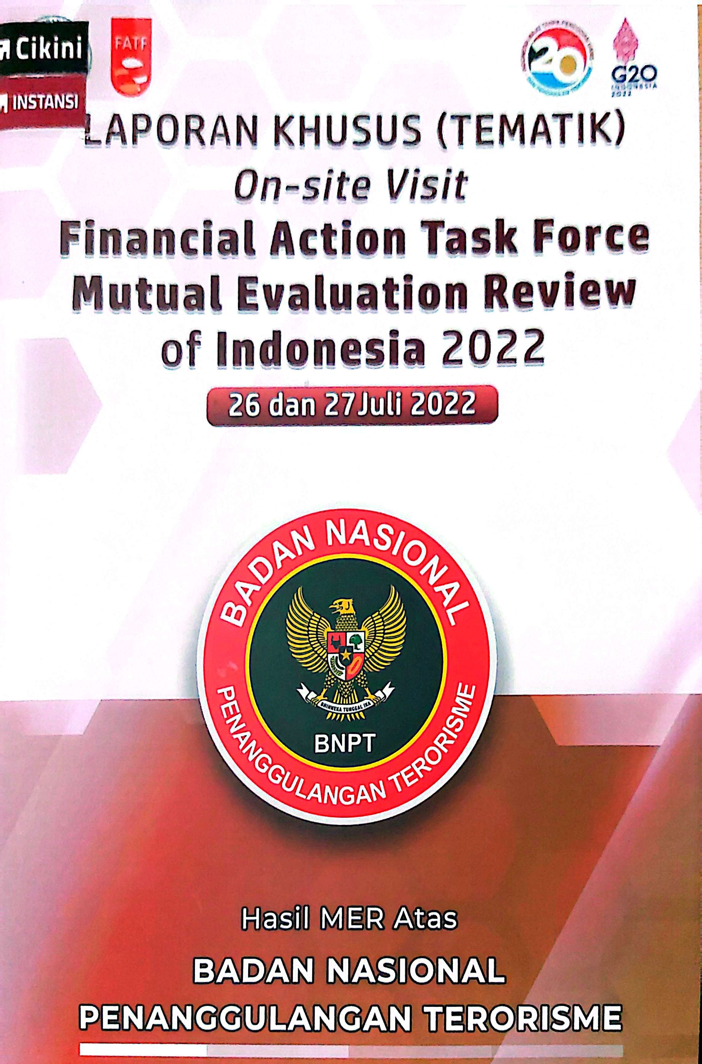 Laporan khusus (tematik) on-site visit financial action task force mutual evaluation review of Indonesia 2022 : 26 dan 27 Juli 2022 hasil MER atas Badan Nasional Penanggulangan Terorisme / Pusat Pelaporan dan Analisis Transaksi Keuangan, Badan Nasional Penanggulangan Terorisme