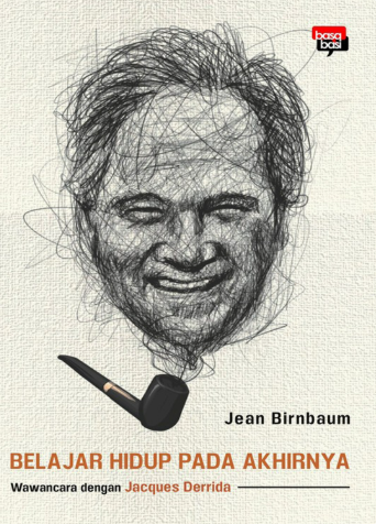 Belajar Hidup Pada Akhirnya : wawancara dengan Jacques Derrida