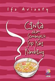 Cinta Dalam Semangkuk Sop Kaki Kambing / Ifa Avianty ; editor, Muridatun Ni'mah ; ilustrator, Dyah Ayuning Tyas