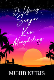 Di ujung senja kau menghilang