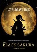 The black sakura : Loyal brave true