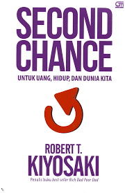Second Chance :  untuk uang anda, hidup anda, dan dunia kita / Robert T. Kiyosaki