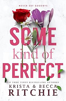 Some kind of perfect :  never say goodbye / Krista Ritchie, Becca Richie
