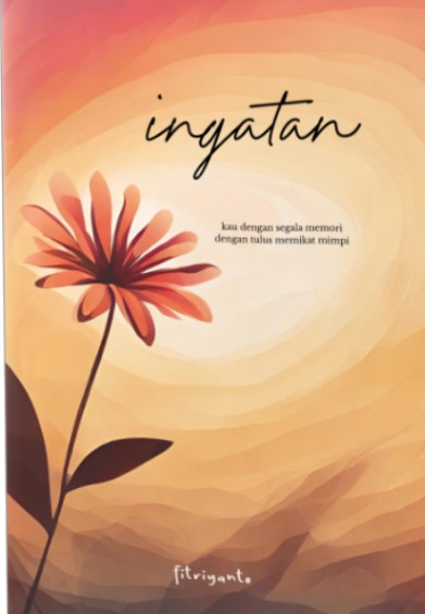 Ingatan : kau dengan segala memori dengan tulus memikat mimpi