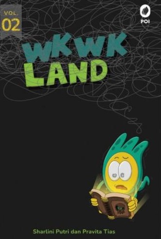 Wkwk land vol. 02 :  Penjajahan molekuler, ranger gadungan, & problematika asmara lainnya / Sharlini Putri dan Pravita Tias