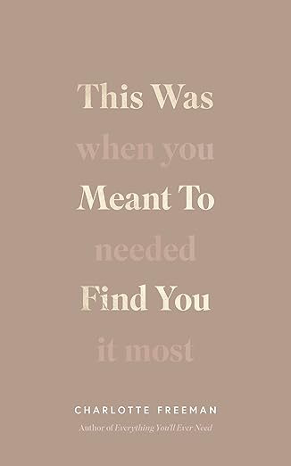 This was meant to find you : when you needed it most