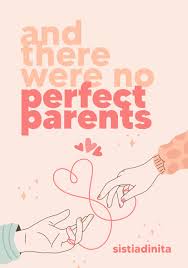 And there were no perfect parents