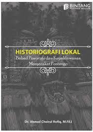 Historiografi lokal : babad Ponorogo dan kepahlawanan masyarakat ponorogo