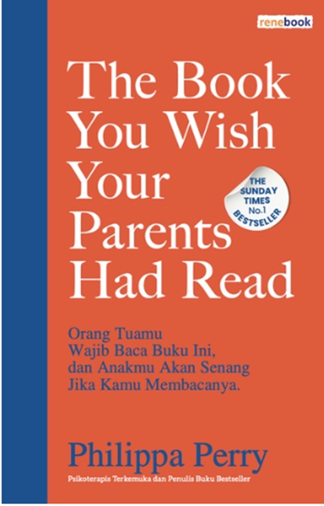 The book you wish your parents had read : Orang tuamu wajib membaca buku ini, dan anakmu akan senang jika kamu melakukannya