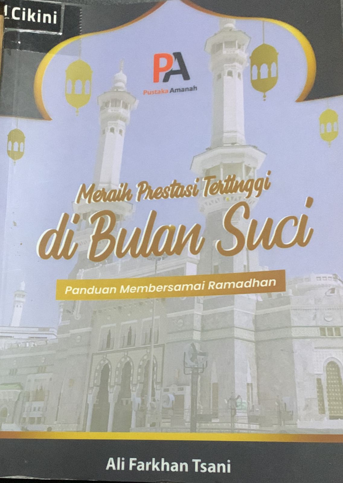 Meraih prestasi tertinggi di bulan suci : panduan membersamai ramadhan