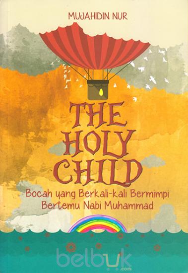 The holy child : Bocah yang berkali-kali bermimpi bertemu Nabi Muhammad