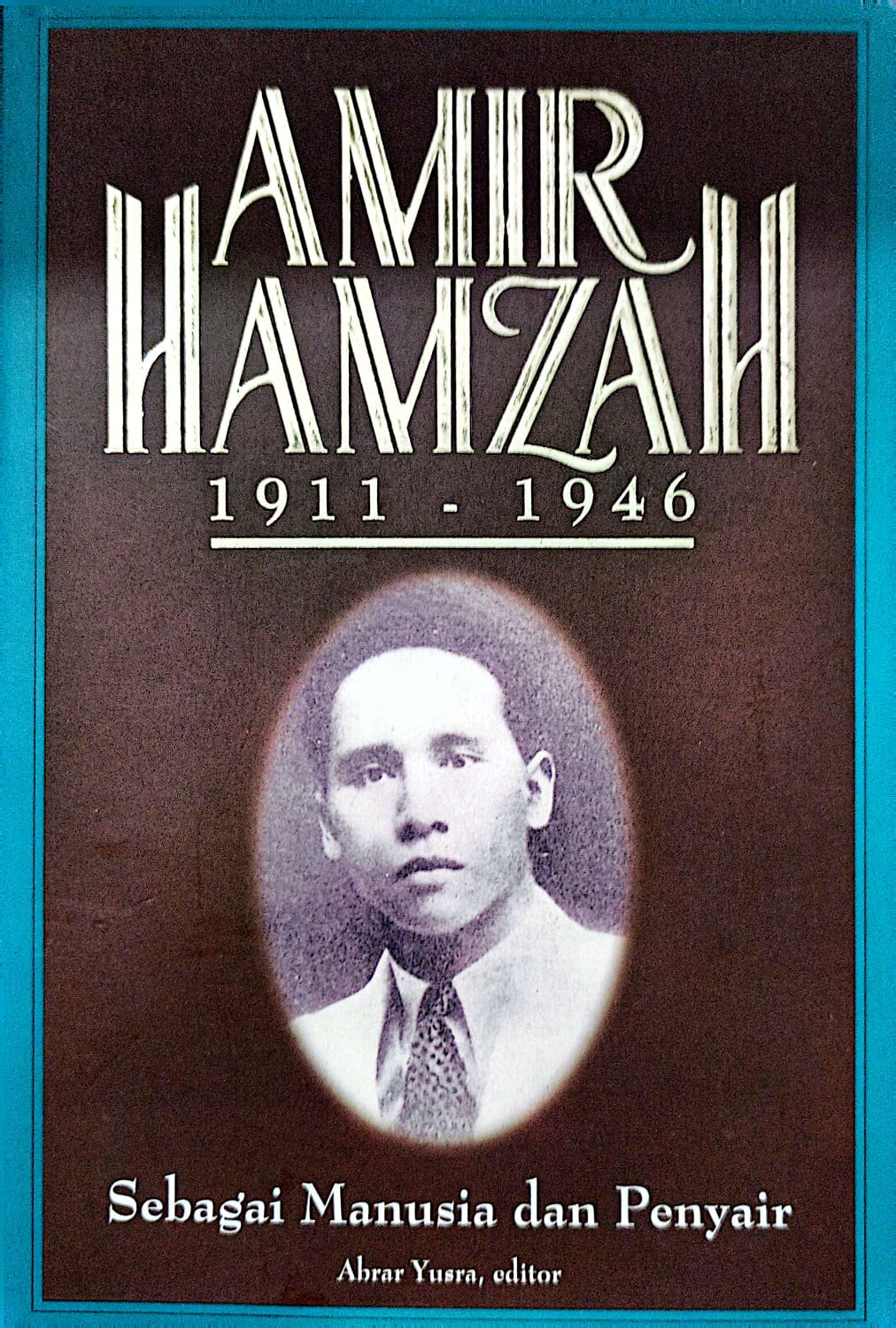 Amir Hamzah 1911-1946 : Sebagai Manusia dan Penyair