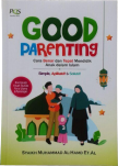 Good parenting : cara benar dan tepat mendidik anak dalam Islam