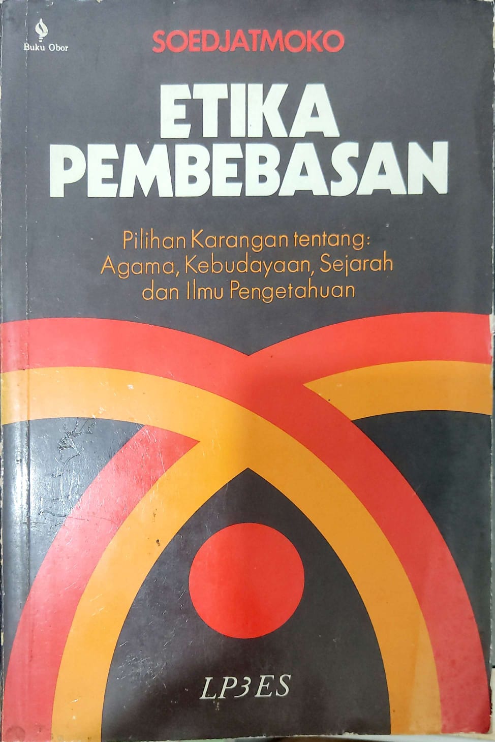 Etika pembebasan : Pilihan Karangan Tentang : Agama, Kebudayaan, Sejarah, dan Ilmu Pengetahuan