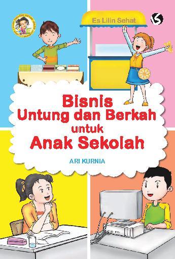 Bisnis untung dan berkah untuk anak sekolah / Ari Kurnia