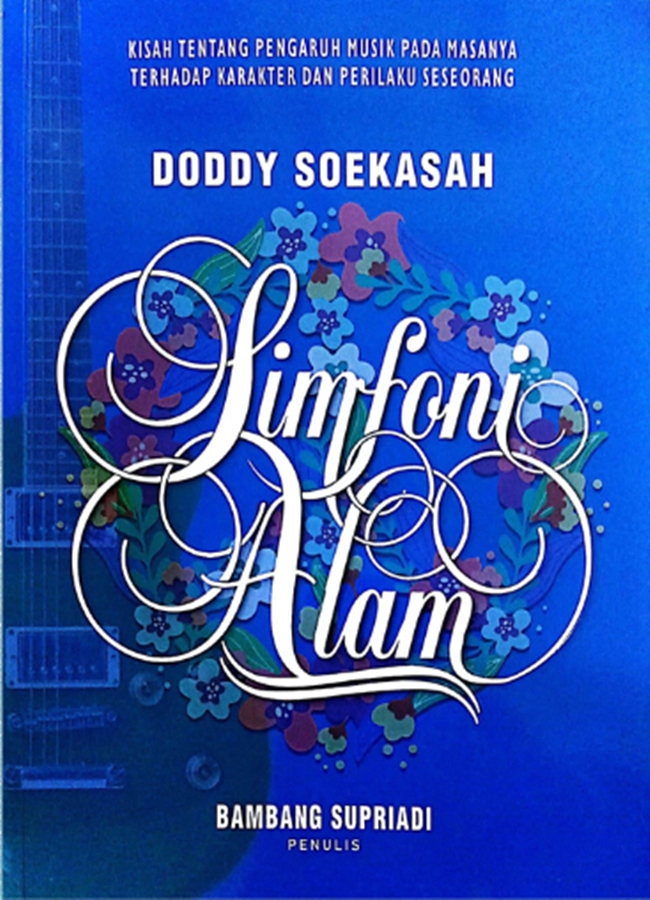 Doddy Soekasah : simfoni alam : kisah tentang pengaruh musik pada masanya terhadap karakter dan perilaku seseorang