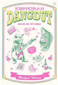 Kepikiran Dangdut :  Dan hal-hal pop lainnya / Mahfud Ikhwan ; editor, Soni Triantoro