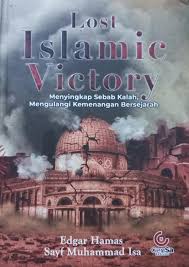 Lost islamic victory : Menyingkap sebab kalah, mengulangi kemenangan bersejarah